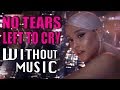 ARIANA GRANDE - No Tears Left To Cry (#WITHOUTMUSIC Parody)