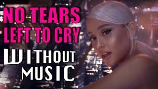 ARIANA GRANDE - No Tears Left To Cry (#WITHOUTMUSIC Parody)