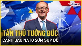 Toàn cảnh bầu cử Đức: Tân Thủ tướng Đức tuyên bố nóng sự sụp đổ của NATO, châu Âu tách khỏi Mỹ?