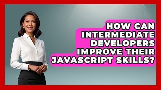 How Can Intermediate Developers Improve Their JavaScript Skills? | JavaScript Toolkit News