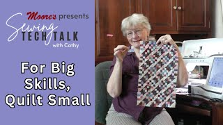 Moore's Sewing Tech Talk with Cathy Brown | For Big Skills, Quilt Small