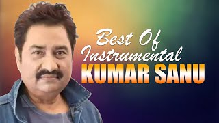 Best Of Kumar Sanu 2023 | Top Bets Instrumental Songs  | Soft Melody Music