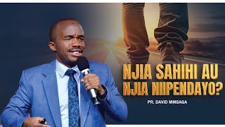 NJIA SAHIHI AU NJIA NIIPENDAYO - PR DAVID MMBAGA