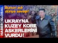 Ukrayna Kuzey Kore Askerlerini Vurdu! Bunun Adı Dünya Savaşı