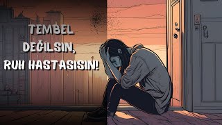 Tembel Değil, Depresyonda Olduğunuzu Gösteren 6 İşaret