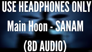 Main Hoon (8D AUDIO) - SANAM (Amazing Spider Man 2)