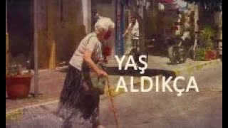 Yaş Aldıkça 31.05.2021