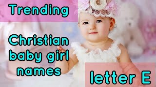 Trending Christian baby girl names starting with e |E letter Christian baby girl names