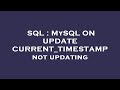 SQL : MySQL ON UPDATE CURRENT_TIMESTAMP not updating