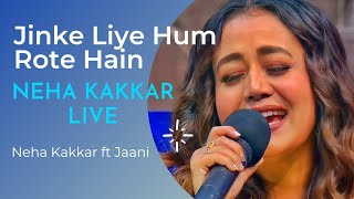 Jinke Liye Hum Rote Hain | Neha Kakkar Live | Jaani | Sad Song Status | Jaani Ve #shorts