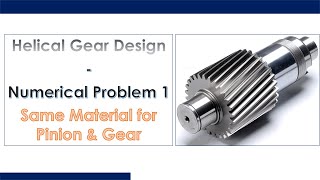 Machine Design | Helical Gear Design | Numerical Problem 2.4 | Fundamental Analysis