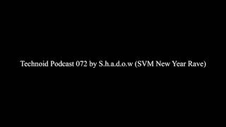 Technoid Podcast 072 by S.h.a.d.o.w (SVM New Year Rave)