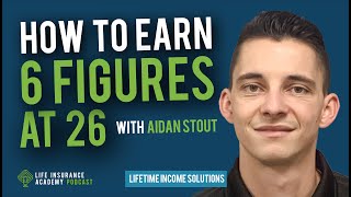 How to Earn Six Figures at age 26 in Life Insurance Sales with Aidan Stout