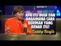 apa itu iman dan bagaimana beriman yang benar pdt. debby basjir