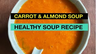 Soup | Carrot Ginger Almond Soup | Gajar Ka Soup | Healthy Soup Recipes \u0026 Immune Boosting |