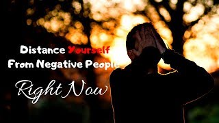 Distance Yourself From Negative People-Right Now-Motivational and Inspirational video