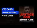 CSS Glitch Text Hover Card Effect (Justice for George Floyd)