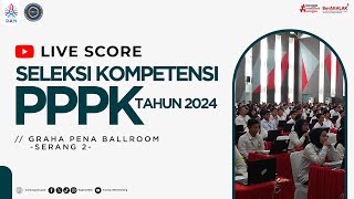 Live Score SELKOM PPPK Tahun 2024 - Tilok GRAHA PENA BALLROOM (SERANG 2) - 12 Desember 2024 Sesi 2