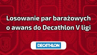 LOSOWANIE PAR BARAŻOWYCH O AWANS DO DECATHLON V LIGI