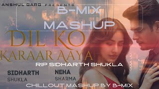 Dil Ko Karaar Aaya Mashup | B-Mix Chillout Mashup | Siddharth Shukla | Heartbreaking Songs