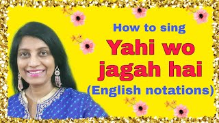 #142 | How to sing Yahi wo jagah hai | Raag Rageshree | English Notations