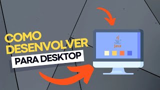 COMO DESENVOLVER PARA DESKTOP COM JAVA