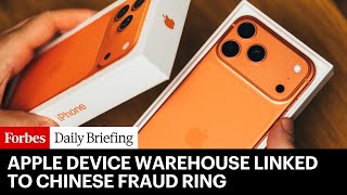 Warehouse With $35 Million Of Apple Devices Linked To Chinese Fraud Ring