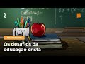 os desafios da educação cristã btcast abc2 073