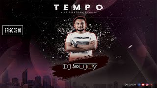 TEMPO || EPISODE 10 ||DJ SUJOY