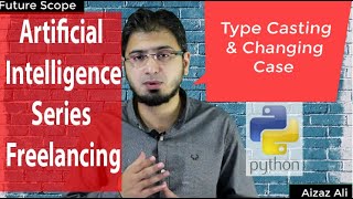 #10 User Input, Type Casting & Changing Case in Python in Hindi | Urdu