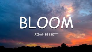 Aidan Bissett - Bloom (Lyrics)🎵