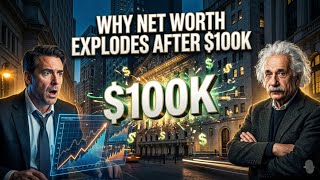 Why Net Worth EXPLODES After $100K: Learn The Secret !