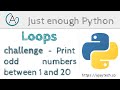 Python Challenge - Print all odd numbers between 1 and 20