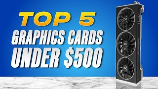 TOP 5 BEST Graphics Cards Under $500 (2023)