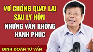 Vợ Chồng Quay Lại Sau Ly Hôn Nhưng Vẫn Không Hạnh Phúc | Đinh Đoàn Tư Vấn Tìm Lại Hạnh Phúc