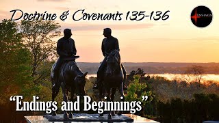 Come Follow Me - Doctrine and Covenants 135-136: Endings and Beginnings (Joseph Smith's Martyrdom)