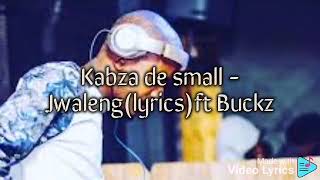 Kabza De Small - Jwaleng(lyrics) ft Buckz
