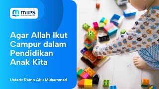 Agar Allah Ikut Campur Dalam Pendidikan Anak Kita | Ustadz Ratno Abu Muhammad