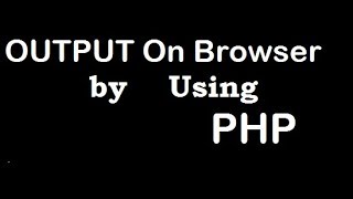 Output In Browser Using PHP | PHP Tutorial | Learn PHP Programming | PHP for Beginners