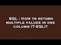 SQL : How to return multiple values in one column (T-SQL)?