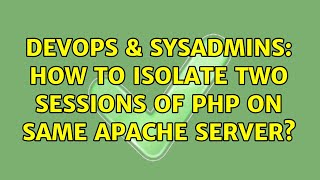 DevOps & SysAdmins: How to isolate two sessions of php on same apache server?