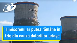 Timișorenii ar putea rămâne în frig din cauza datoriilor uriașe