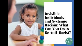 Invisible Individuals and Systemic Racism: What Can You Do to Be Anti-Racist? (January 5, 2023)