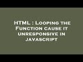 HTML : Looping the Function cause it unresponsive in javascript