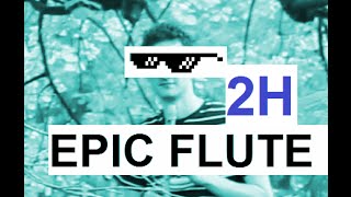 epic flute guy [2 HOURS]