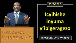 ICYIHISHE INYUMA Y'IBIGERAGEZO (Bikubere uko wizeye) | Pastor UWAMBAJE Emmanuel | 23/9/2022.