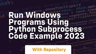 Run windows programs using python subprocess code example 2023