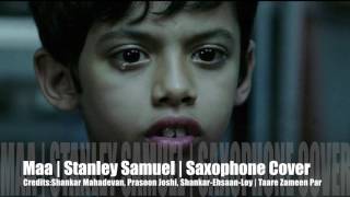 Maa | Taare Zameen Par | Bollywood Instrumental Sax Cover #221 | Stanley Samuel