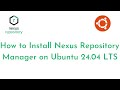 How to Install Nexus Repository Manager on Ubuntu 24.04 LTS |Access Nexus Artifactory on Web Browser