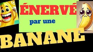 Énervé par une Banane !